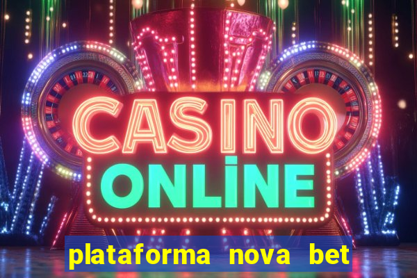 plataforma nova bet com bonus de cadastro